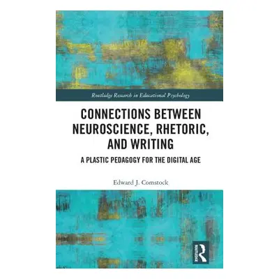 "Connections Between Neuroscience, Rhetoric, and Writing: A Plastic Pedagogy for the Digital Age