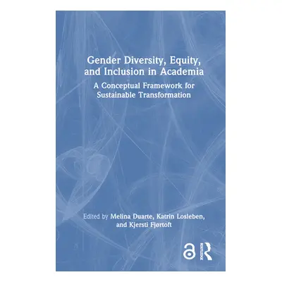 "Gender Diversity, Equity, and Inclusion in Academia: A Conceptual Framework for Sustainable Tra