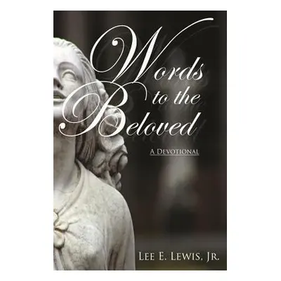 "Words to the Beloved: A Devotional" - "" ("Lewis Lee E. Jr.")