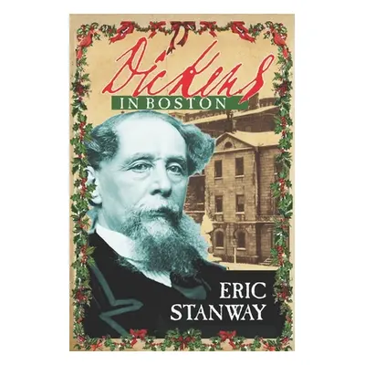 "Dickens In Boston" - "" ("Stanway Eric")