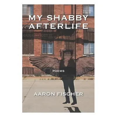 "My Shabby Afterlife" - "" ("Fischer Aaron")