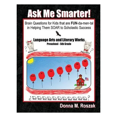 "Ask Me Smarter] Language Arts and Literary Works Preschool - 5th Grade: Brain Questions for Kid