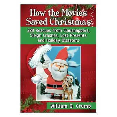 "How the Movies Saved Christmas: 228 Rescues from Clausnappers, Sleigh Crashes, Lost Presents an