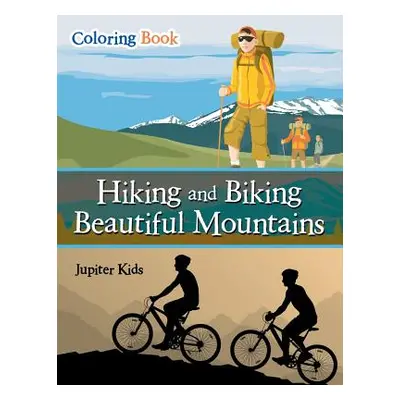 "Hiking and Biking Beautiful Mountains Coloring Book" - "" ("Jupiter Kids")