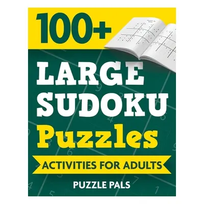 "100+ Large Sudoku Puzzles: Activities For Adults" - "" ("Pals Puzzle")