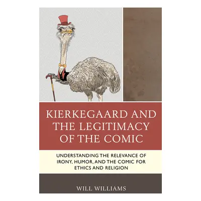 "Kierkegaard and the Legitimacy of the Comic: Understanding the Relevance of Irony, Humor, and t