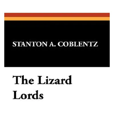 "The Lizard Lords" - "" ("Coblentz Stanton A.")