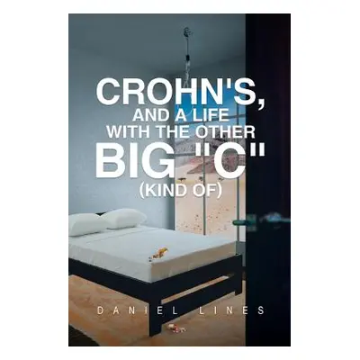 "Crohn's, and a Life with the Other Big C" Kind Of"" - "" ("Lines Daniel")