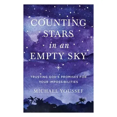 "Counting Stars in an Empty Sky: Trusting God's Promises for Your Impossibilities" - "" ("Yousse