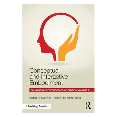 "Conceptual and Interactive Embodiment: Foundations of Embodied Cognition Volume 2" - "" ("Fisch