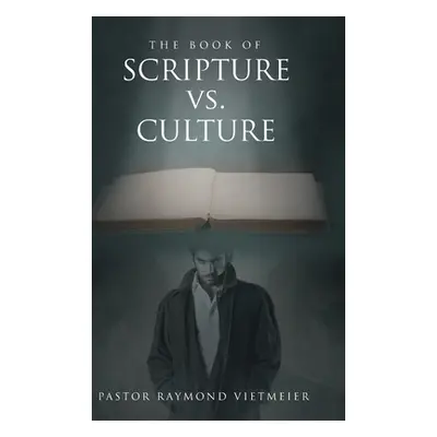 "The Book of Scripture vs. Culture" - "" ("Vietmeier Pastor Raymond")