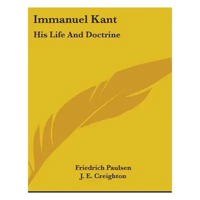 "Immanuel Kant: His Life And Doctrine" - "" ("Paulsen Friedrich")