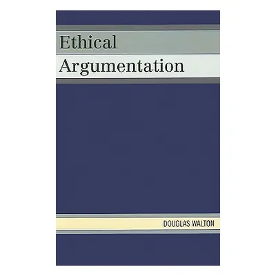 "Ethical Argumentation" - "" ("Walton Douglas")