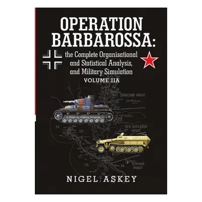 "Operation Barbarossa: the Complete Organisational and Statistical Analysis, and Military Simula