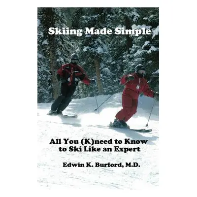 "Skiing Made Simple - All You (K)Need to Know to Ski Like an Expert" - "" ("Burford Edwin")