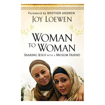 "Woman to Woman: Sharing Jesus with a Muslim Friend" - "" ("Loewen Joy")