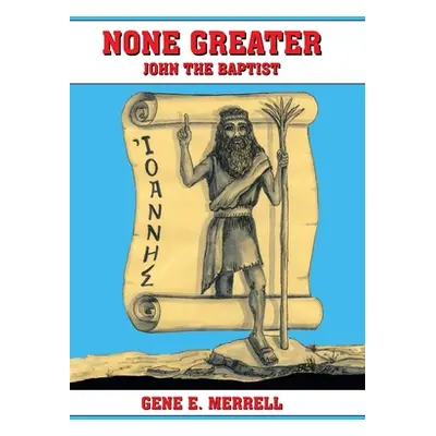 "None Greater: John the Baptist" - "" ("Merrell Gene E.")