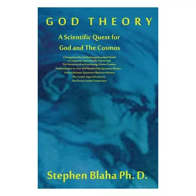 "God Theory: A Scientific Quest for God and The Cosmos: A Prequel to The Unified SuperStandard M