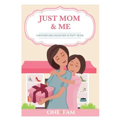 "A Mother Daughter Activity Book: Just Mom & Me" - "" ("Onefam")