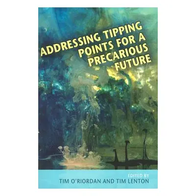 "Addressing Tipping Points for a Precarious Future" - "" ("O'Riordan Timothy")