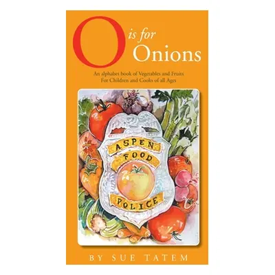 "O Is for Onions: An Alphabet Book of Vegetables and Fruits for Children and Cooks of All Ages" 