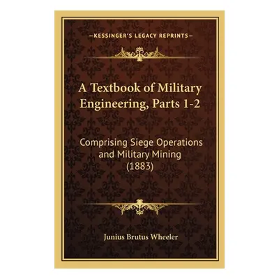 "A Textbook of Military Engineering, Parts 1-2: Comprising Siege Operations and Military Mining 