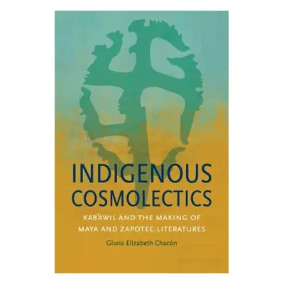 "Indigenous Cosmolectics: Kab'awil and the Making of Maya and Zapotec Literatures" - "" ("Chacn 