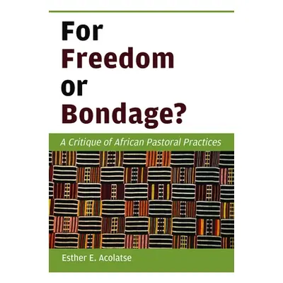 "For Freedom or Bondage?: A Critique of African Pastoral Practices" - "" ("Acolatse Esther E.")