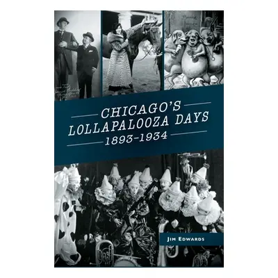 "Chicago's Lollapalooza Days: 1893-1934" - "" ("Edwards Jim")