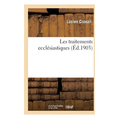 "Les Traitements Ecclsiastiques" - "" ("Crouzil Lucien")