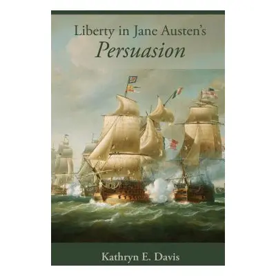 "Liberty in Jane Austen's Persuasion" - "" ("Davis Kathryn E.")