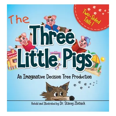 "Three Little Pigs: An Imaginative Decision Tree Production" - "" ("Zlotnick Stacey")