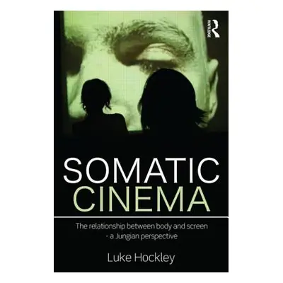 "Somatic Cinema: The relationship between body and screen - a Jungian perspective" - "" ("Hockle