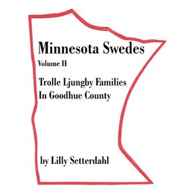 "Minnesota Swedes Volume II: Trolle Ljungby Families in Goodhue County" - "" ("Setterdahl Lilly"