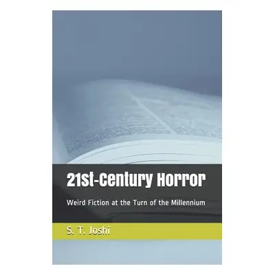 "21st-Century Horror: Weird Fiction at the Turn of the Millennium" - "" ("Joshi S. T.")