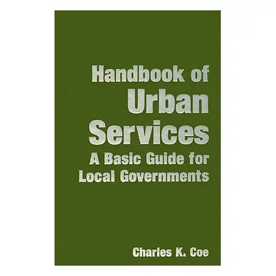 "Handbook of Urban Services: A Basic Guide for Local Governments" - "" ("Coe Charles K.")