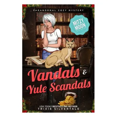 "Vandals and Yule Scandals: Paranormal Cozy Mystery" - "" ("Silvertale Trixie")