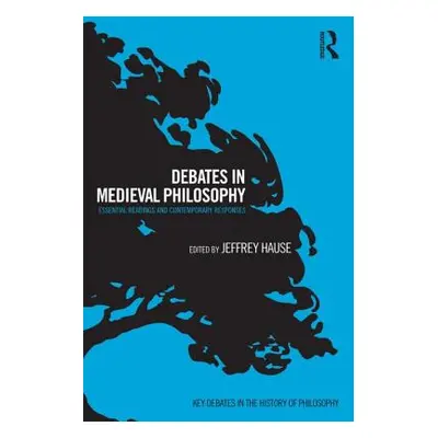 "Debates in Medieval Philosophy: Essential Readings and Contemporary Responses" - "" ("Hause Jef