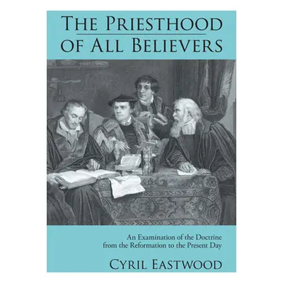 "The Priesthood of All Believers" - "" ("Eastwood Cyril")