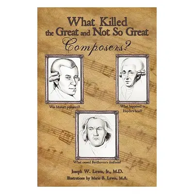 "What Killed the Great and Not So Great Composers?" - "" ("Lewis Joseph W. Jr.")