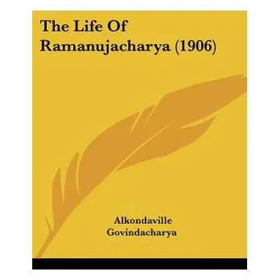 "The Life Of Ramanujacharya (1906)" - "" ("Govindacharya Alkondaville")