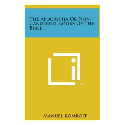 "The Apocrypha or Non-Canonical Books of the Bible" - "" ("Komroff Manuel")