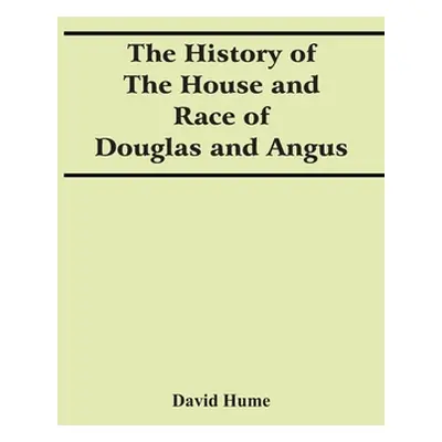 "The History Of The House And Race Of Douglas And Angus" - "" ("Hume David")