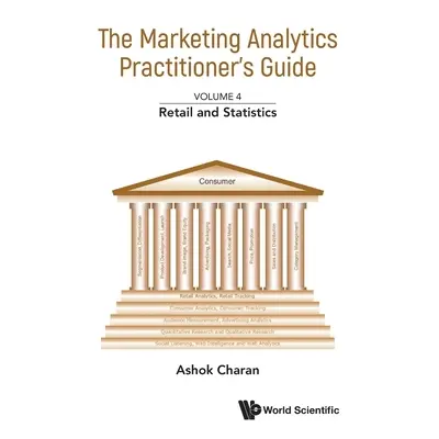 "Marketing Analytics Practitioner's Guide, the - Volume 4: Retail and Statistics" - "" ("Charan 