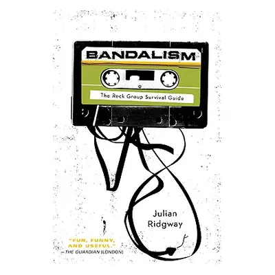 "Bandalism: The Rock Group Survival Guide" - "" ("Ridgway Julian")