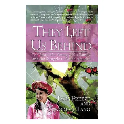 "They Left Us Behind: The Story of a Young Girl's Family and the Struggle to Reach America" - ""