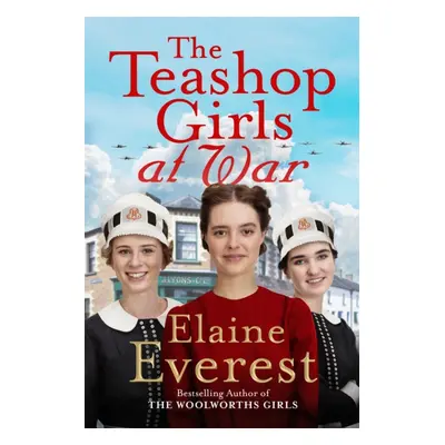 "The Teashop Girls at War" - "A captivating wartime saga from the bestselling author of The Wool