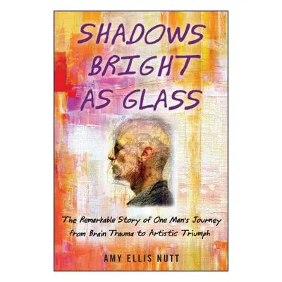 "Shadows Bright as Glass: An Accidental Artist and the Scientific Search for the Soul ( )" - "" 