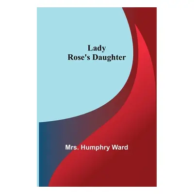 "Lady Rose's Daughter" - "" ("Humphry Ward")