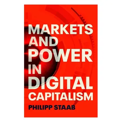 "Markets and Power in Digital Capitalism" - "" ("Staab Philipp")